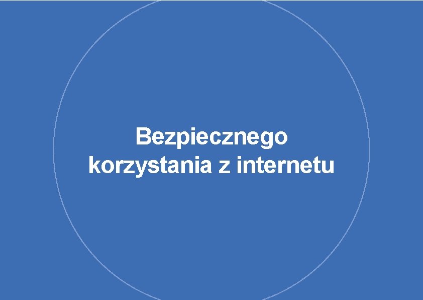 Bezpiecznego korzystania z internetu 