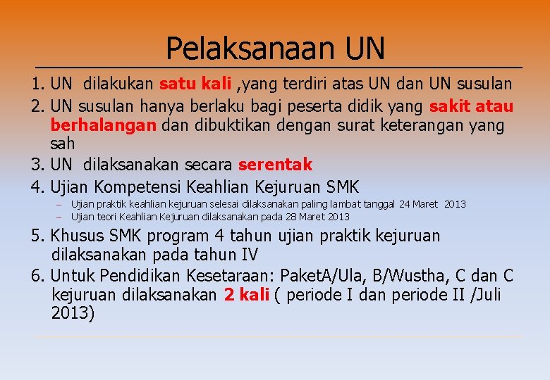 Pelaksanaan UN 1. UN dilakukan satu kali , yang terdiri atas UN dan UN