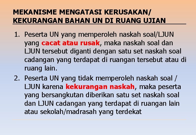 MEKANISME MENGATASI KERUSAKAN/ KEKURANGAN BAHAN UN DI RUANG UJIAN 1. Peserta UN yang memperoleh