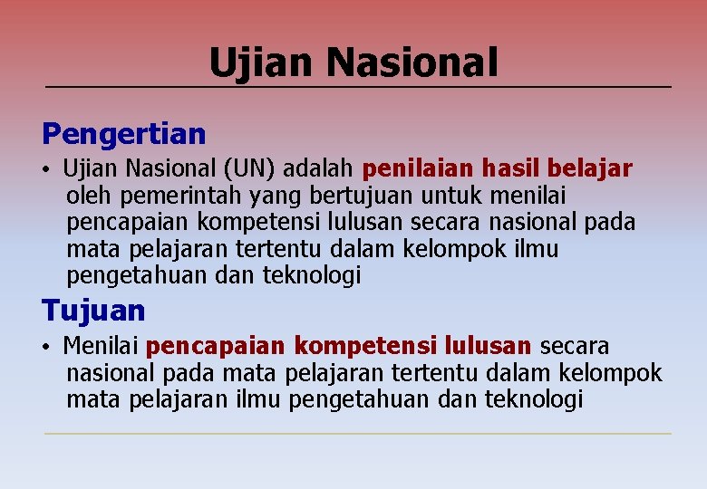 Ujian Nasional Pengertian • Ujian Nasional (UN) adalah penilaian hasil belajar oleh pemerintah yang