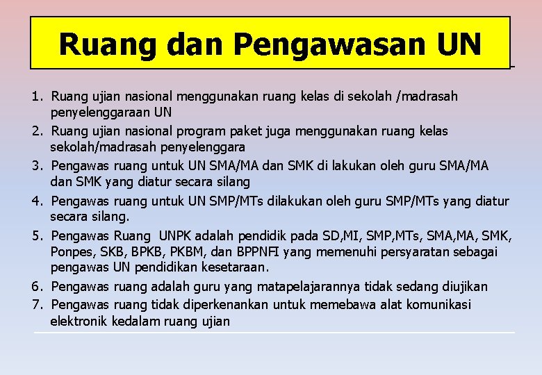 Ruang dan Pengawasan UN 1. Ruang ujian nasional menggunakan ruang kelas di sekolah /madrasah