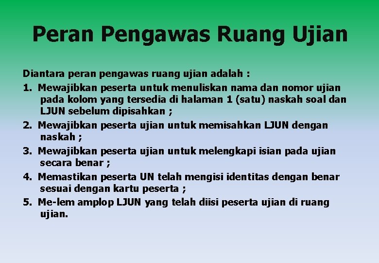 Peran Pengawas Ruang Ujian Diantara peran pengawas ruang ujian adalah : 1. Mewajibkan peserta