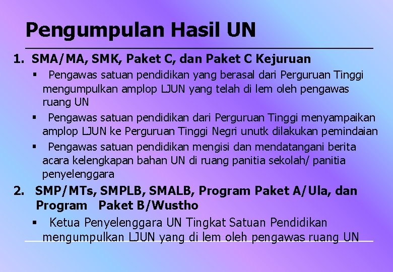 Pengumpulan Hasil UN 1. SMA/MA, SMK, Paket C, dan Paket C Kejuruan Pengawas satuan