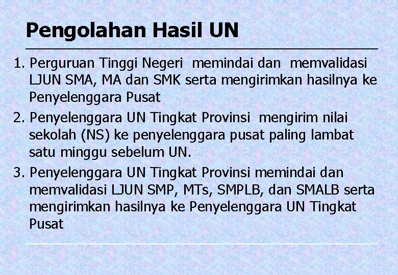 Pengolahan Hasil UN 1. Perguruan Tinggi Negeri memindai dan memvalidasi LJUN SMA, MA dan