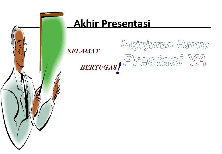 Akhir Presentasi SELAMAT ! BERTUGAS 