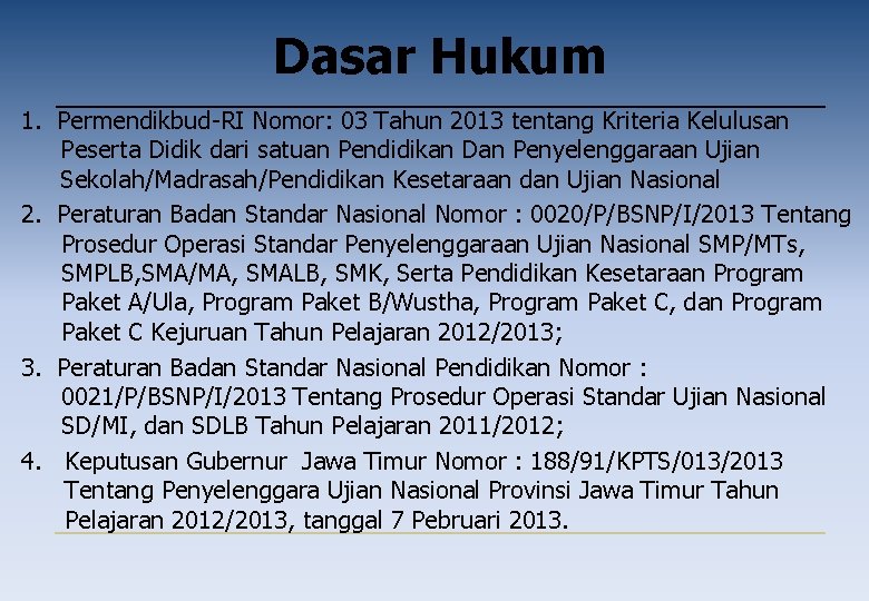 Dasar Hukum 1. Permendikbud-RI Nomor: 03 Tahun 2013 tentang Kriteria Kelulusan Peserta Didik dari