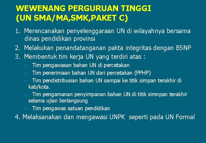 WEWENANG PERGURUAN TINGGI (UN SMA/MA, SMK, PAKET C) 1. Merencanakan penyelenggaraan UN di wilayahnya