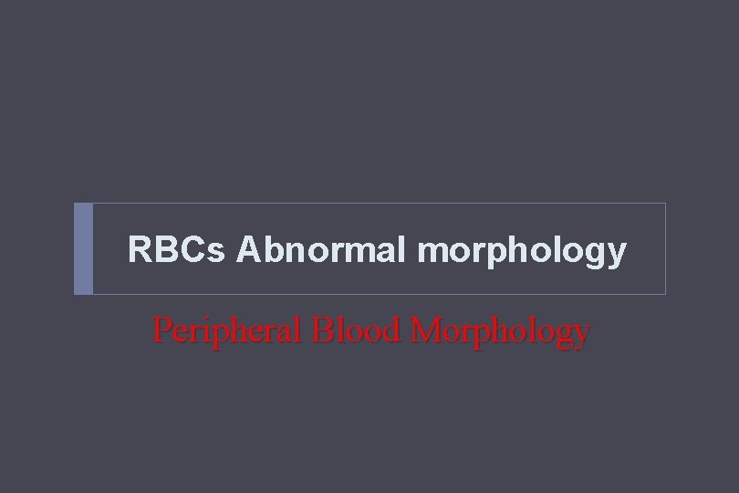 RBCs Abnormal morphology Peripheral Blood Morphology 