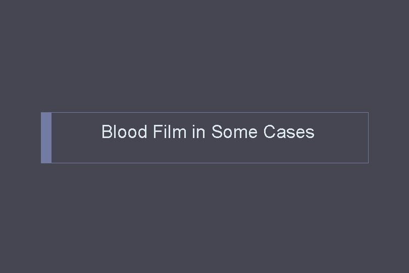 Blood Film in Some Cases 