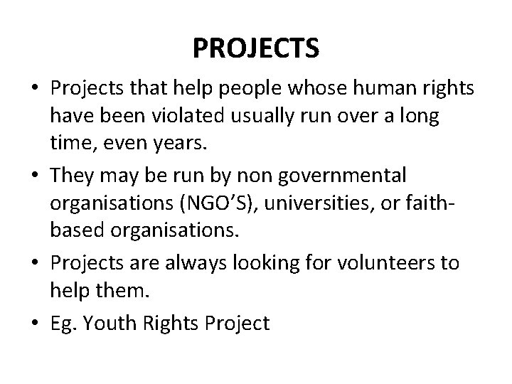 PROJECTS • Projects that help people whose human rights have been violated usually run
