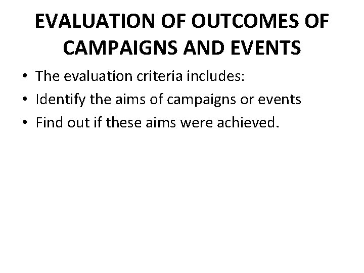 EVALUATION OF OUTCOMES OF CAMPAIGNS AND EVENTS • The evaluation criteria includes: • Identify