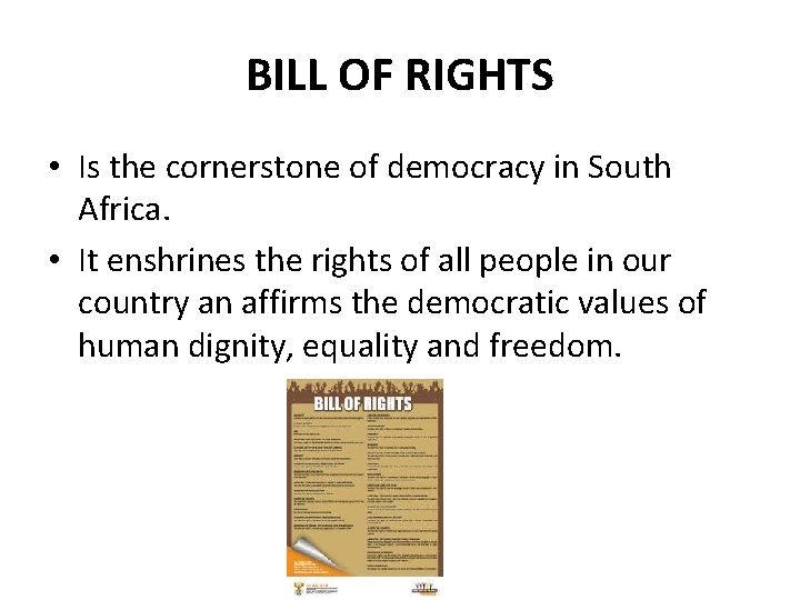 BILL OF RIGHTS • Is the cornerstone of democracy in South Africa. • It