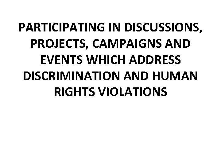 PARTICIPATING IN DISCUSSIONS, PROJECTS, CAMPAIGNS AND EVENTS WHICH ADDRESS DISCRIMINATION AND HUMAN RIGHTS VIOLATIONS