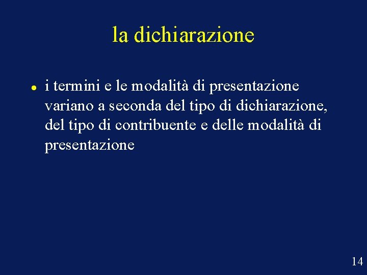 la dichiarazione i termini e le modalità di presentazione variano a seconda del tipo