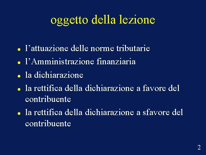 oggetto della lezione l’attuazione delle norme tributarie l’Amministrazione finanziaria la dichiarazione la rettifica della