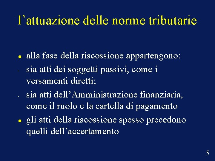 l’attuazione delle norme tributarie • • alla fase della riscossione appartengono: sia atti dei