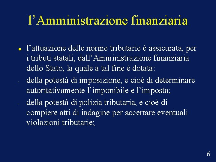 l’Amministrazione finanziaria • • l’attuazione delle norme tributarie è assicurata, per i tributi statali,