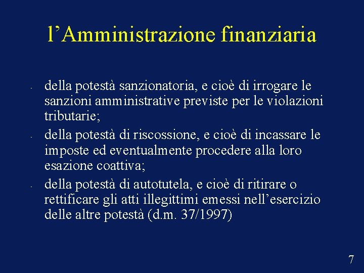 l’Amministrazione finanziaria • • • della potestà sanzionatoria, e cioè di irrogare le sanzioni