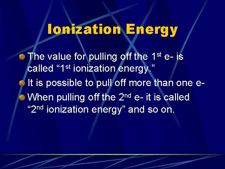 Ionization Energy The value for pulling off the 1 st e- is called “