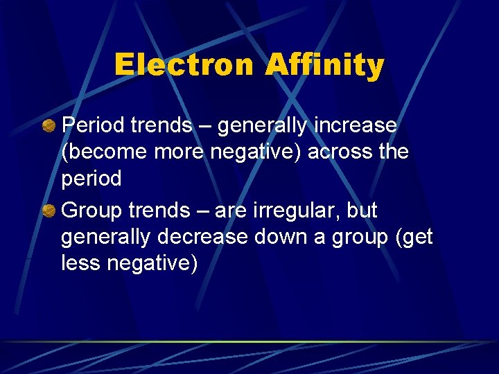 Electron Affinity Period trends – generally increase (become more negative) across the period Group
