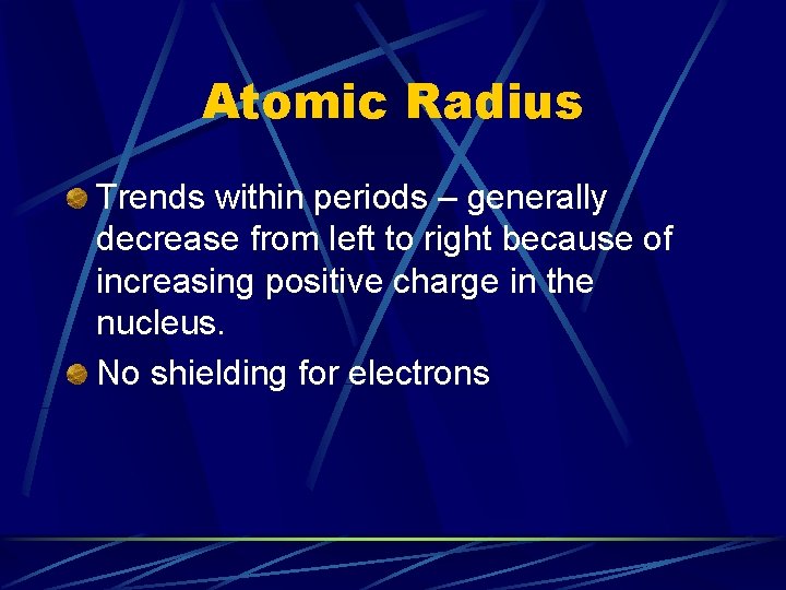 Atomic Radius Trends within periods – generally decrease from left to right because of