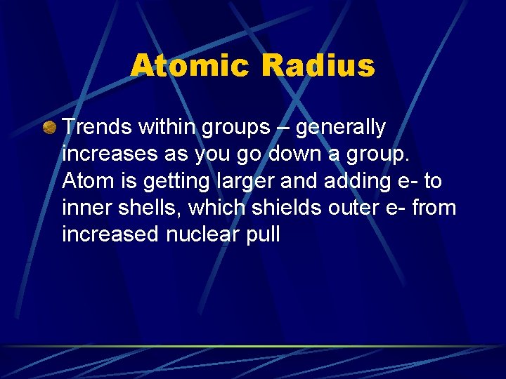 Atomic Radius Trends within groups – generally increases as you go down a group.