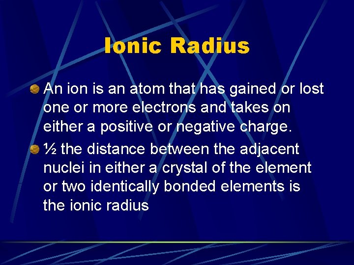 Ionic Radius An ion is an atom that has gained or lost one or