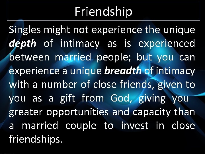 Friendship Singles might not experience the unique depth of intimacy as is experienced between