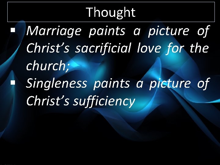 Thought § Marriage paints a picture of Christ’s sacrificial love for the church; §