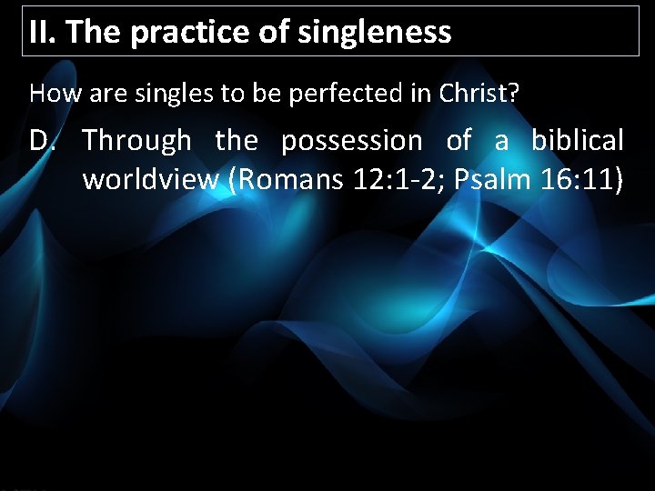 II. The practice of singleness How are singles to be perfected in Christ? D.