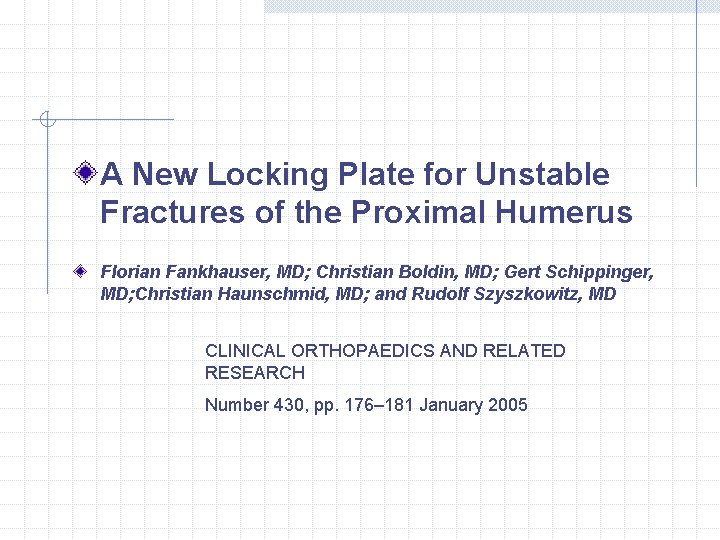 A New Locking Plate for Unstable Fractures of the Proximal Humerus Florian Fankhauser, MD;