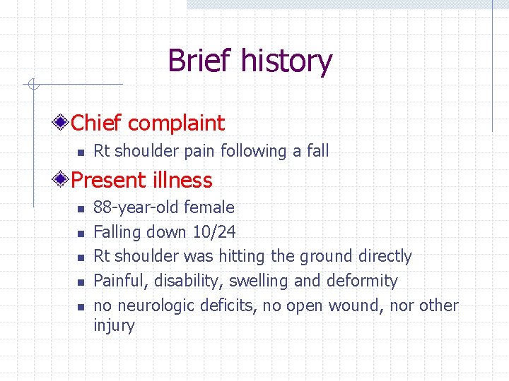 Brief history Chief complaint n Rt shoulder pain following a fall Present illness n