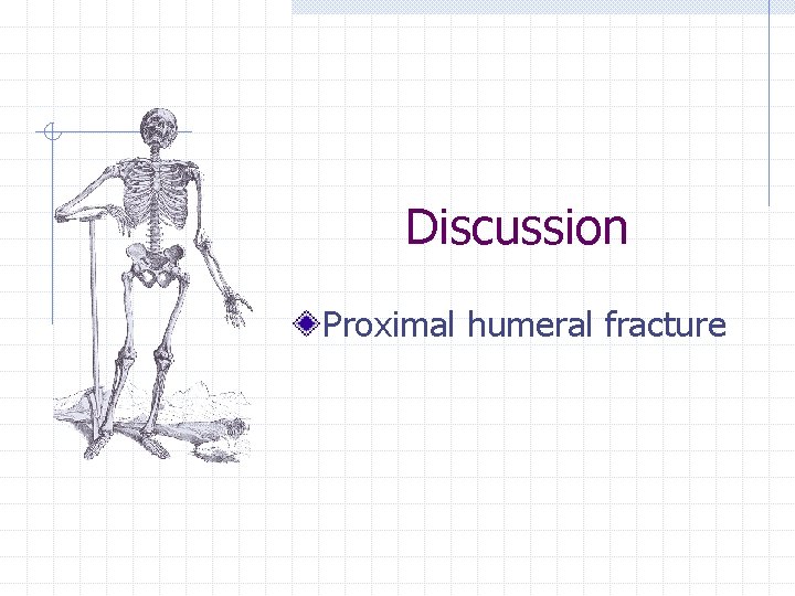 Discussion Proximal humeral fracture 