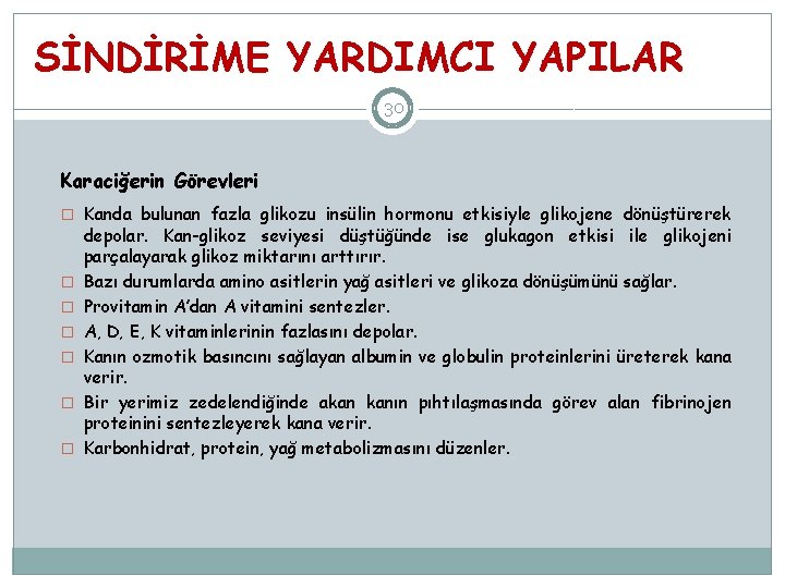 SİNDİRİME YARDIMCI YAPILAR 30 Karaciğerin Görevleri � Kanda bulunan fazla glikozu insülin hormonu etkisiyle