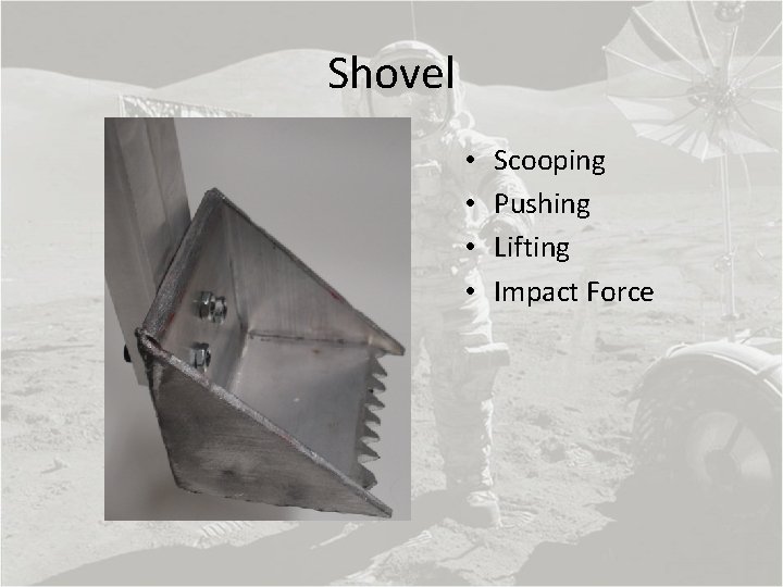 Shovel • • Scooping Pushing Lifting Impact Force 