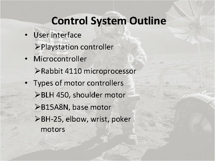 Control System Outline • User interface ØPlaystation controller • Microcontroller ØRabbit 4110 microprocessor •