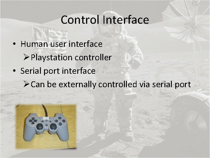 Control Interface • Human user interface ØPlaystation controller • Serial port interface ØCan be