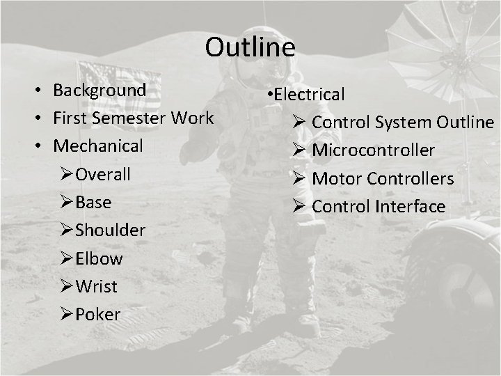 Outline • Background • First Semester Work • Mechanical ØOverall ØBase ØShoulder ØElbow ØWrist