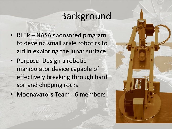 Background • RLEP – NASA sponsored program to develop small scale robotics to aid