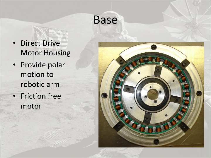 Base • Direct Drive Motor Housing • Provide polar motion to robotic arm •