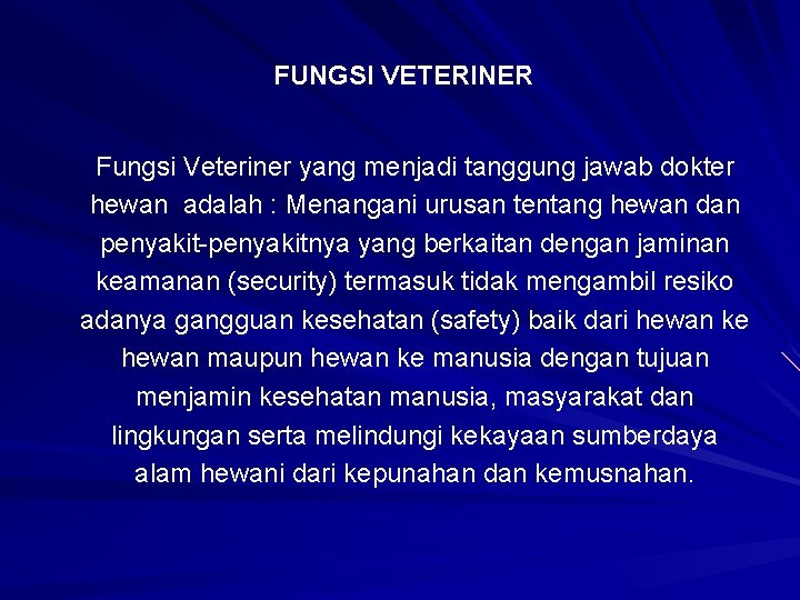 FUNGSI VETERINER Fungsi Veteriner yang menjadi tanggung jawab dokter hewan adalah : Menangani urusan