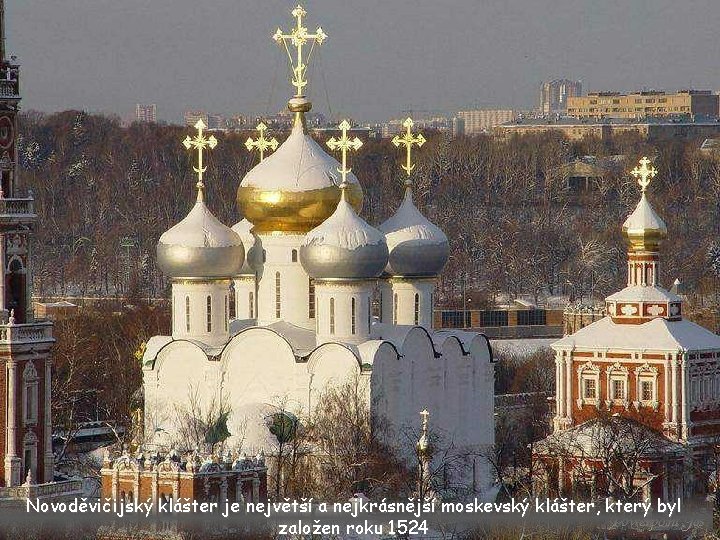 Novoděvičijský klášter je největší a nejkrásnější moskevský klášter, který byl založen roku 1524 