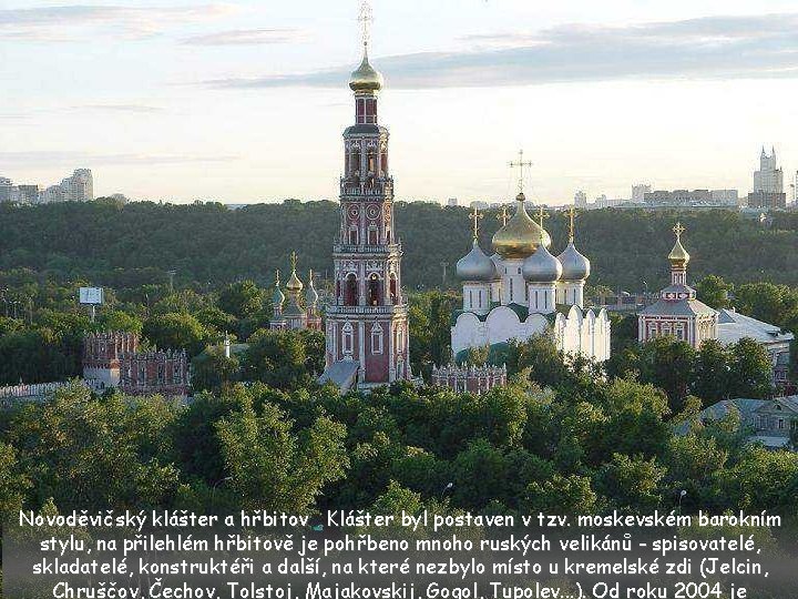 Novoděvičský klášter a hřbitov Klášter byl postaven v tzv. moskevském barokním stylu, na přilehlém