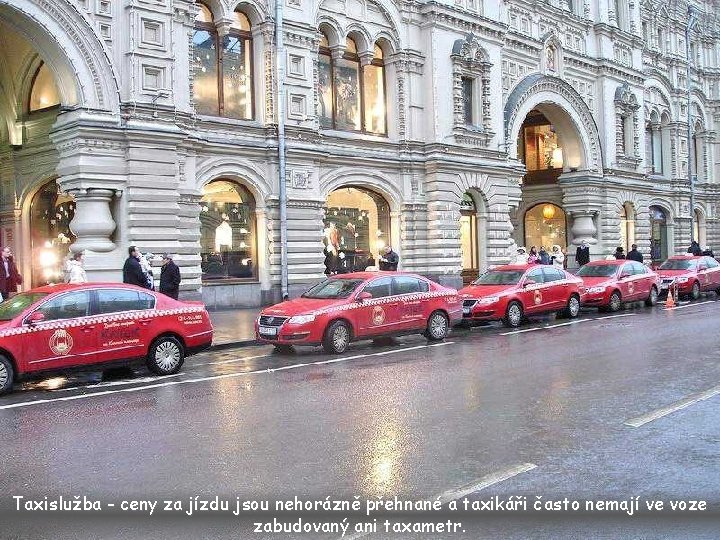Taxislužba - ceny za jízdu jsou nehorázně přehnané a taxikáři často nemají ve voze