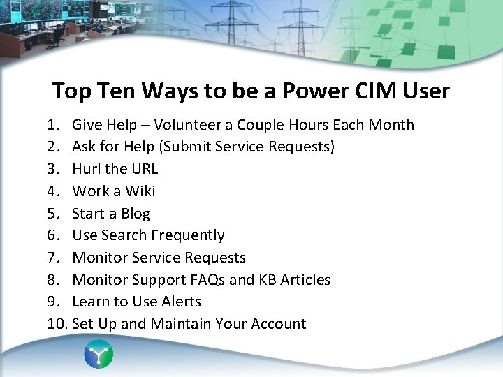 Top Ten Ways to be a Power CIM User 1. Give Help – Volunteer