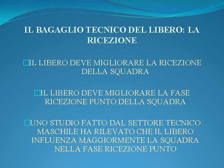 IL BAGAGLIO TECNICO DEL LIBERO: LA RICEZIONE �IL LIBERO DEVE MIGLIORARE LA RICEZIONE DELLA