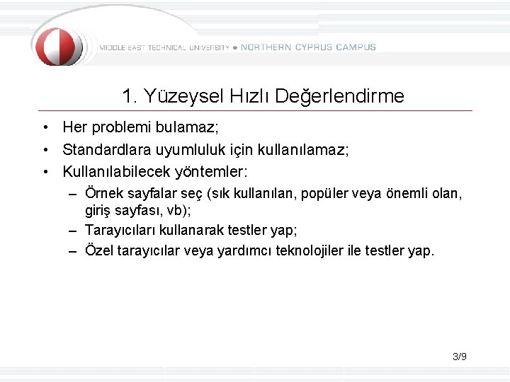 1. Yüzeysel Hızlı Değerlendirme • Her problemi bulamaz; • Standardlara uyumluluk için kullanılamaz; •