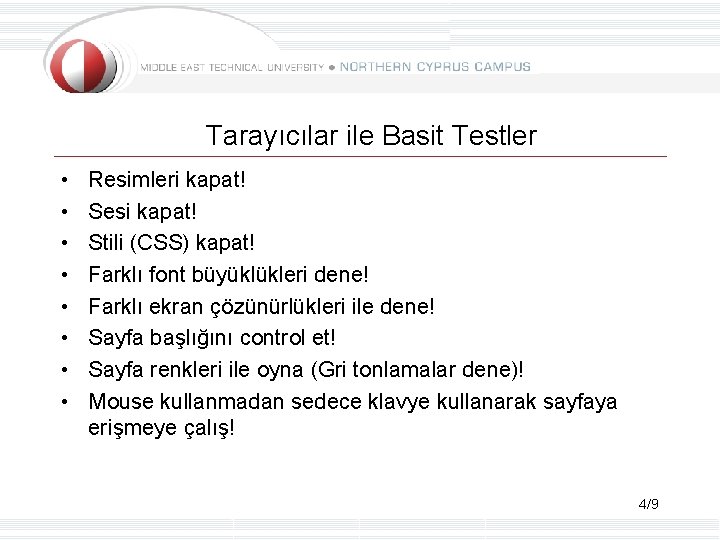 Tarayıcılar ile Basit Testler • • Resimleri kapat! Sesi kapat! Stili (CSS) kapat! Farklı