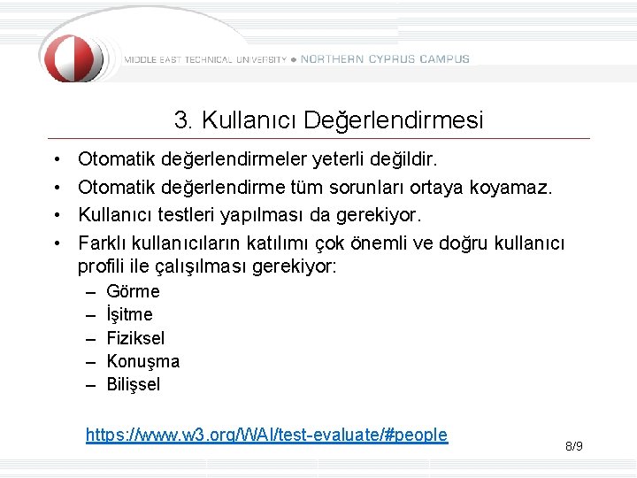 3. Kullanıcı Değerlendirmesi • • Otomatik değerlendirmeler yeterli değildir. Otomatik değerlendirme tüm sorunları ortaya