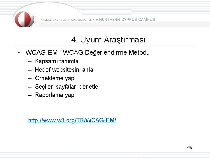 4. Uyum Araştırması • WCAG-EM - WCAG Değerlendirme Metodu: – – – Kapsamı tanımla